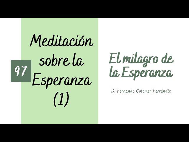 97. El milagro de la Esperanza. Meditación sobre la Esperanza (1/5)