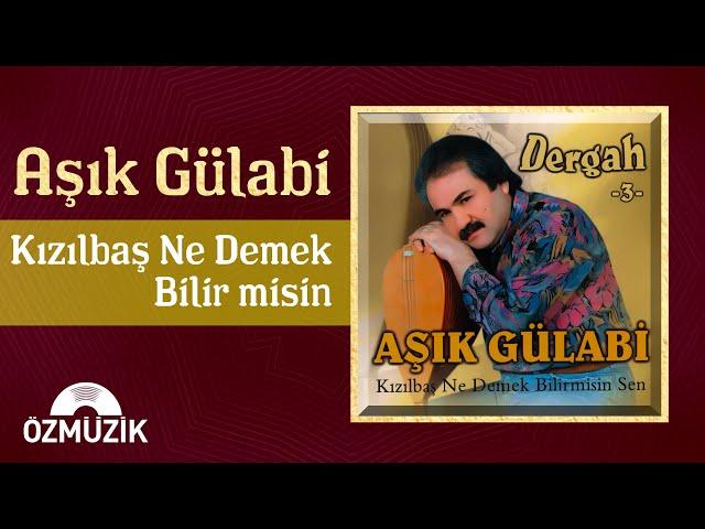 Aşık Gülabi - Kızılbaş Ne Demek Bilirmisin (Official Audio)