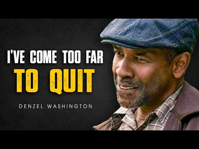 I'VE COME TOO FAR TO QUIT | Denzel Washington Speech | Motivational Speech