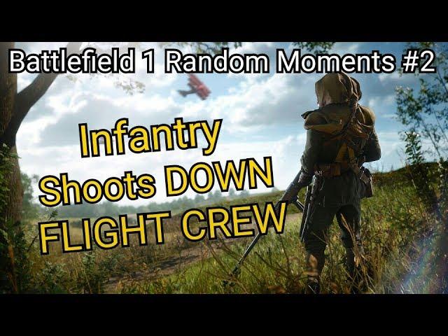 INFANTRY SHOOTS DOWN THE FLIGHT CREW??  Battlefield 1 Random Moments #2