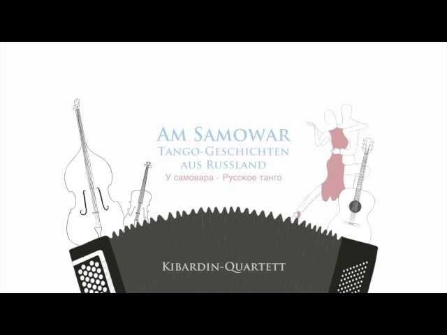 Kibardin-Quartett - Am Samowar. Tango-Geschichten aus Russland