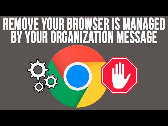 Remove the Your Browser is Managed by Your Organization Message in the Google Chrome Settings