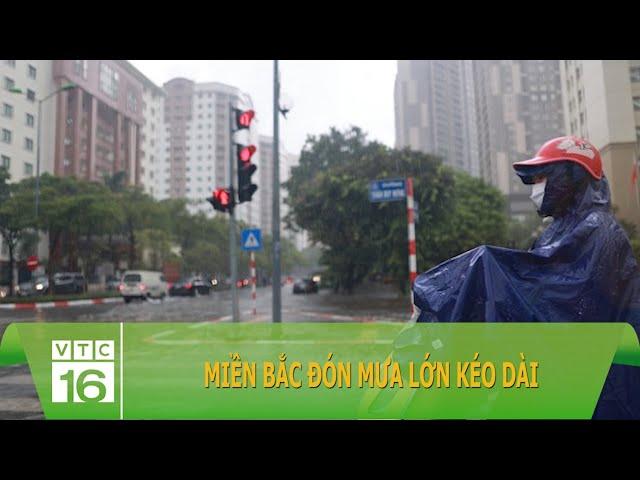 Miền Bắc đón mưa lớn kéo dài | VTC16