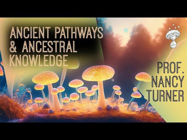 Ancient Pathways, Ancestral Knowledge - Ethnobotany and Ecological Wisdom | Prof. Nancy Turner