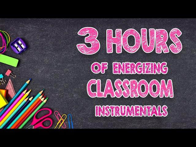 3 Hours Of Energizing Classroom Instrumentals | Distraction-Free Music |