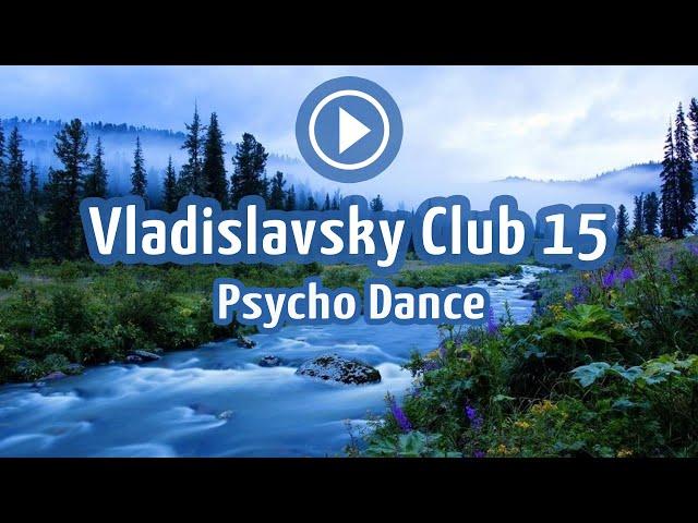 Vladislavsky Club 15 - Psycho Dance (Psychedelic Trance Mix)