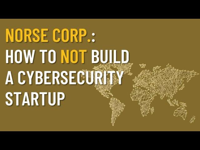 Norse Corp.: How To NOT build a cybersecurity startup | Malicious Life