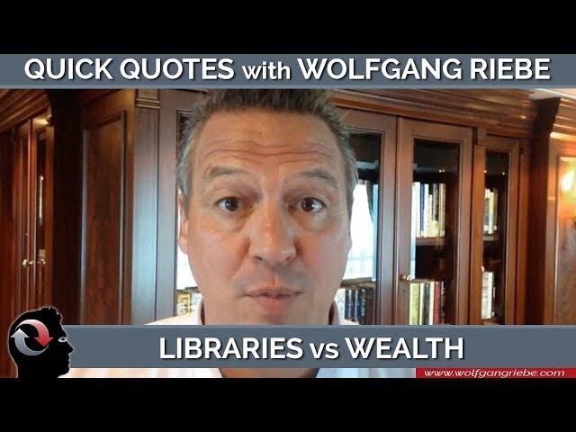 Libraries vs Wealth: Quick Quotes with Wolfgang Riebe