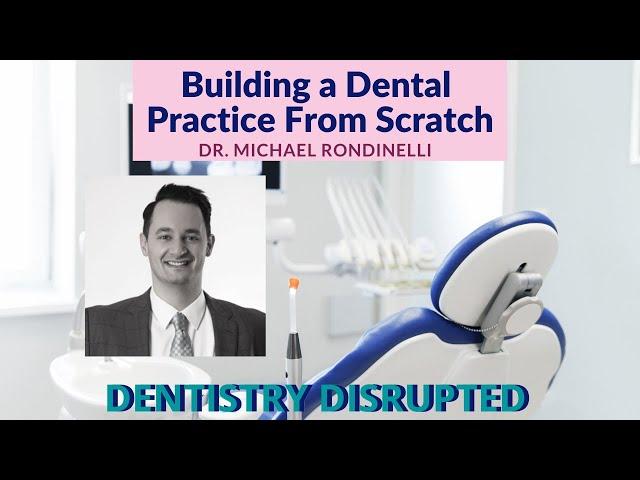 Dentistry Disrupted "Building a Start-Up Practice" Dr. Michel Rondinelli