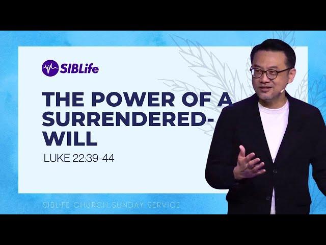 The Power of a Surrendered-Will (Luke 22:39-44) | Pr Daniel Tan | SIBLife Church