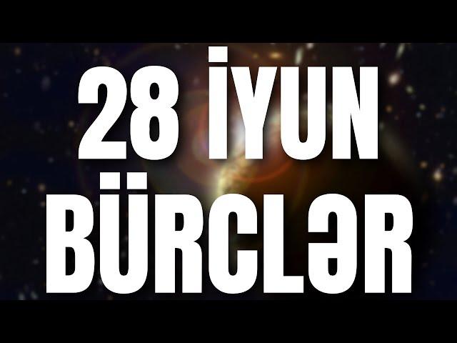 BÜRCLƏR - 28 İYUN 2024 | Günün Bürc Proqnozu 