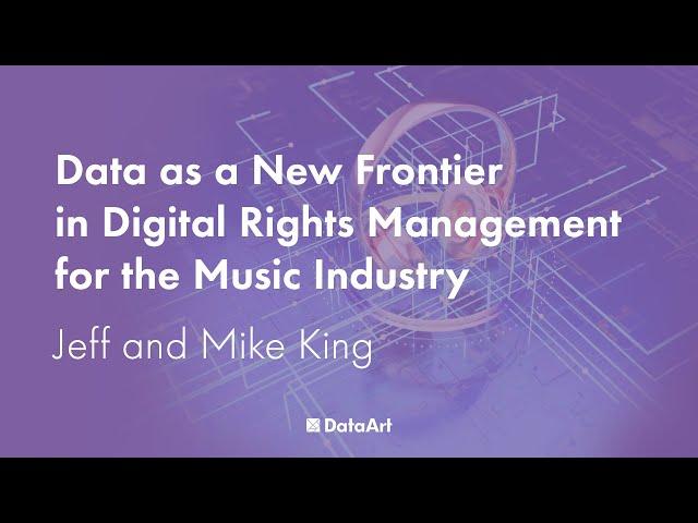 Data as a New Frontier in Digital Rights Management for the Music Industry, with Jeff and Mike King