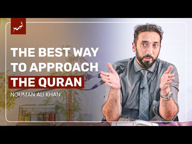 The BEST Way to Approach the Qur'an - Nouman Ali Khan | A Deeper Look Series