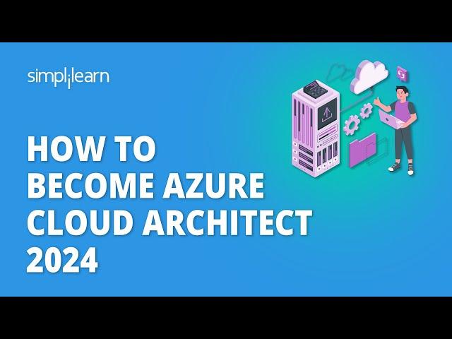  How to Become Azure Cloud Architect 2024 | Azure Cloud Architect Roadmap | Simplilearn