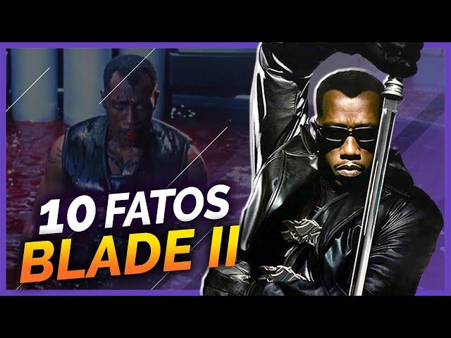 10 FATOS SOBRE BLADE II