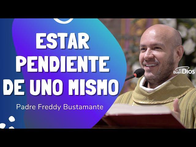 Estar pendiente de uno mismo -  El Buen Dios #evangelio #homiliadiaria #padrefreddybustamante