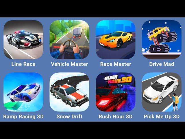 Line Race,Vehicle Master,Race Master,Drive Mad,Ramp Racing 3D,Snow Drift!,Rush Hour 3D,Pick Me Up 3D