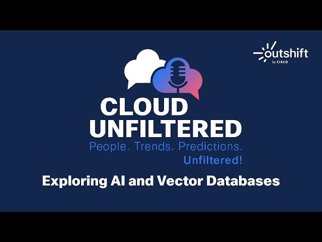 Cloud Unfiltered with Andre Zayarni - Exploring AI and Vector Databases - Episode 13