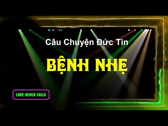 Câu Chuyện Đức Tin 01 - BỆNH NHẸ