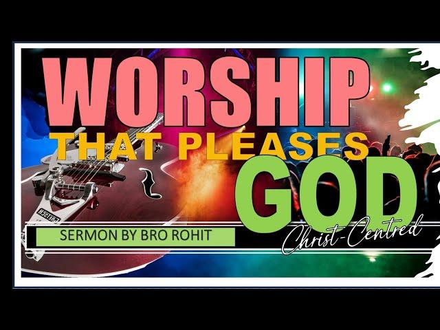 Worship that pleases God | Sermon by Brother Rohit Kurien | June 2024 Ireland