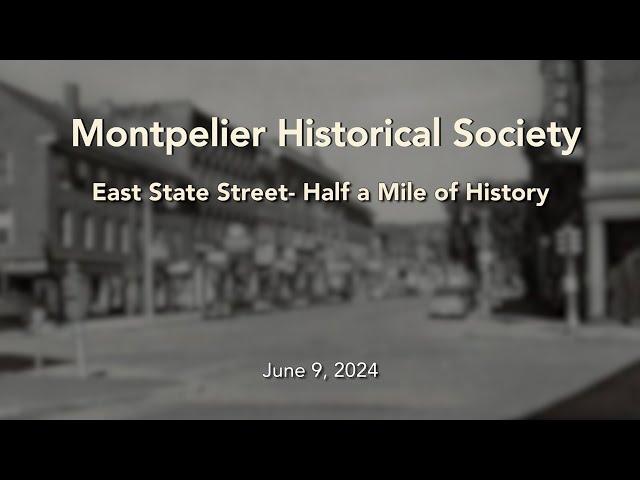 Montpelier Historical Society - East State Street - Half a Mile of History 6/9/2024