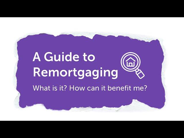 Guide to Remortgaging | Remortgage Explained UK