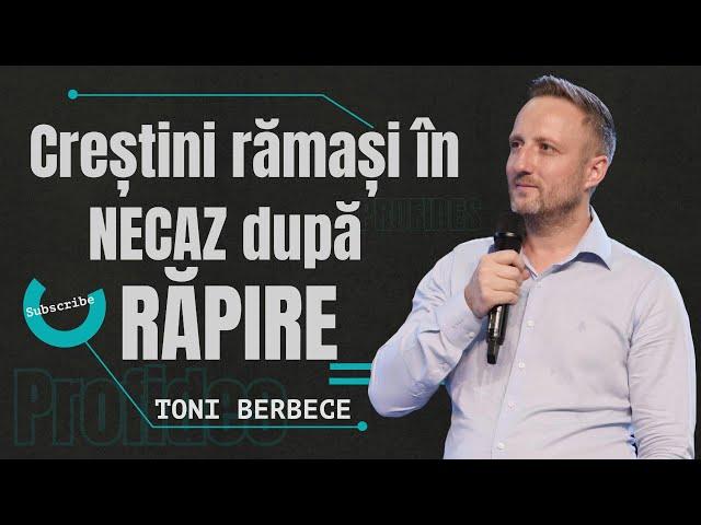 Creștini ramași in necaz după răpire | Toni Berbece