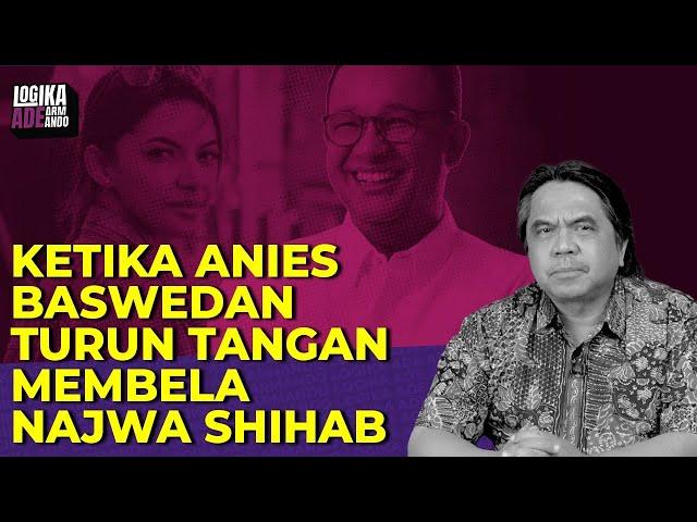 Ade Armando: KETIKA ANIES BASWEDAN TURUN TANGAN MEMBELA NAJWA SHIHAB I Logika Ade Armando