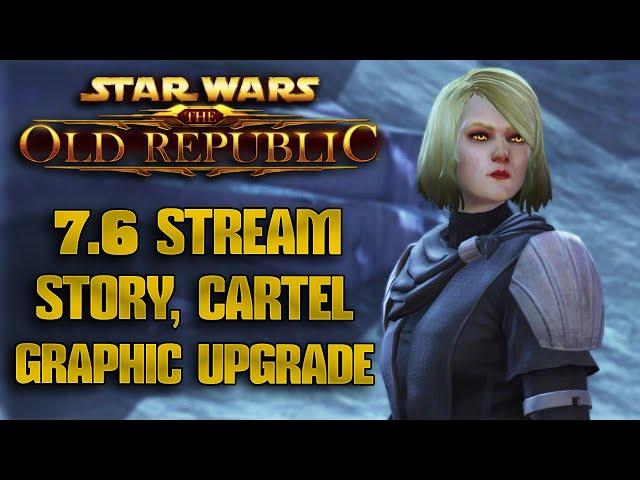 SWTOR - 7.6 New Story, Graphic Upgrade, Rewards, Cartel Market & More! Developer Stream Recap!