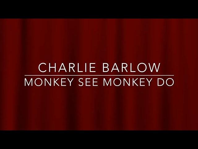 Charlie Barlow- Monkey see Monkey do (live)