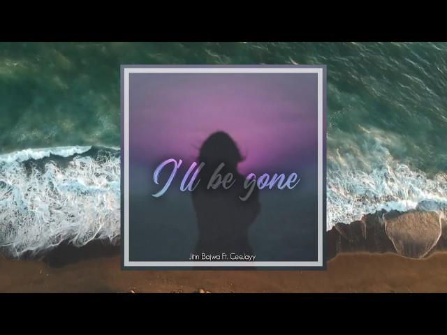 I"ll Be Gone | Jitin Bajwa ft. Ceejayy | Amrit | Lyrical Video 2020