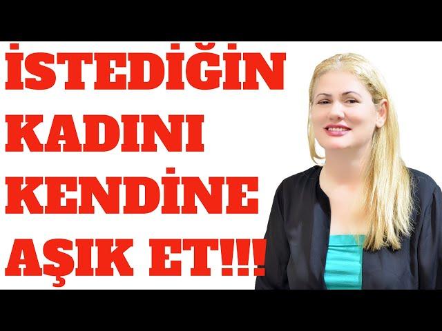 İSTEDİĞİN KADINI KENDİNE AŞIK ETMENİN ANAHTARI