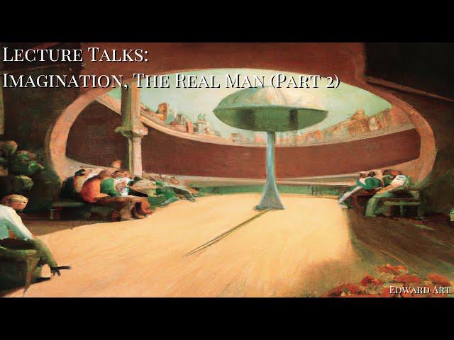 Lecture Talk: Imagination, The Real Man (Part 2) - Edward Art (Neville Goddard Inspired)