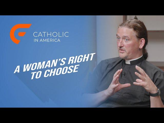 A Woman's Right to Choose // Catholic in America