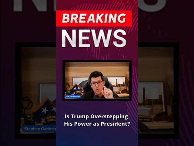 Is Trump Overstepping His Power as President