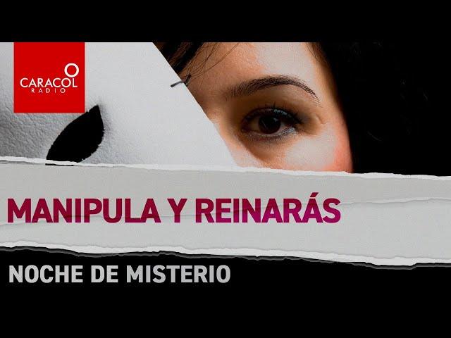 Noches de misterio:  Manipula y reinarás | Caracol Radio