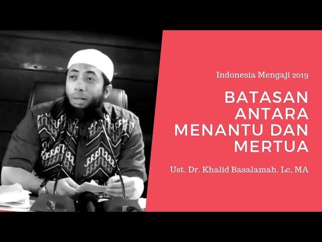 Batasan Antara Menantu dan Mertua, Ust  Dr  Khalid Basalamah  Lc, MA