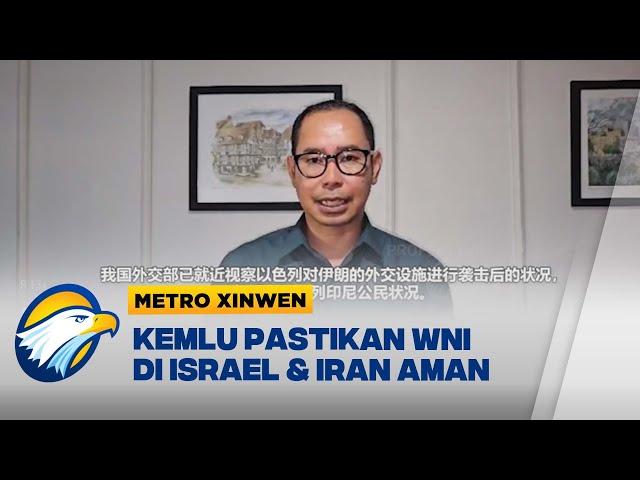 METRO XINWEN - Kemlu Pastikan WNI Di Israel & Iran Aman