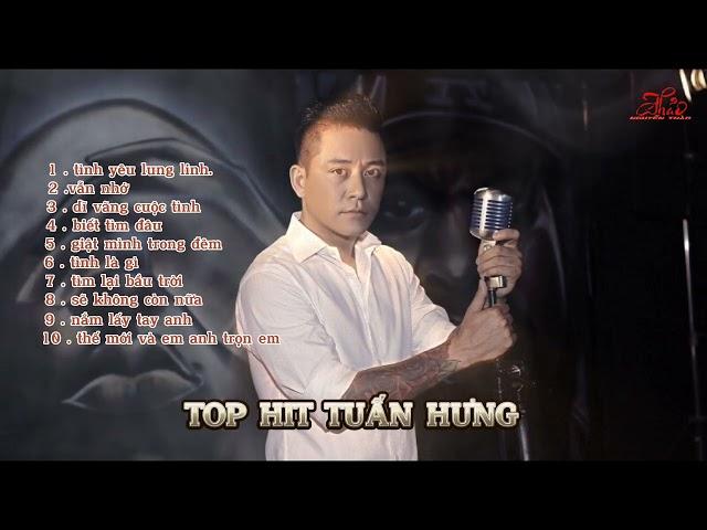 TOP HIT TUẤN HƯNG. những ca khúc hay nhất của Tuấn Hưng
