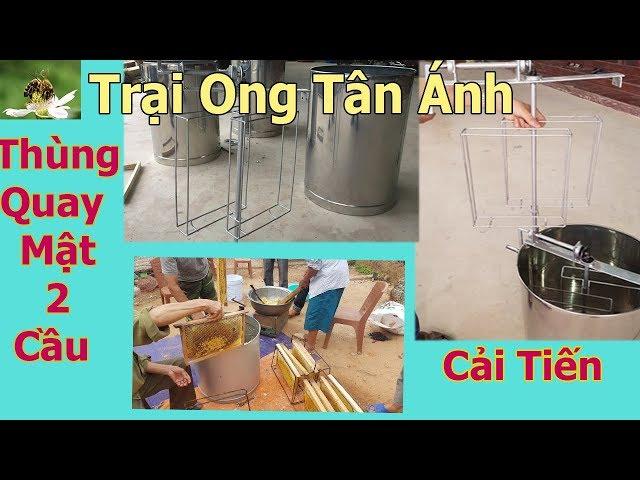 Thùng Quay Mật 2 Cầu Cải Tiến Đa Năng, Thùng Quay Mật Trại Ong Tân Ánh