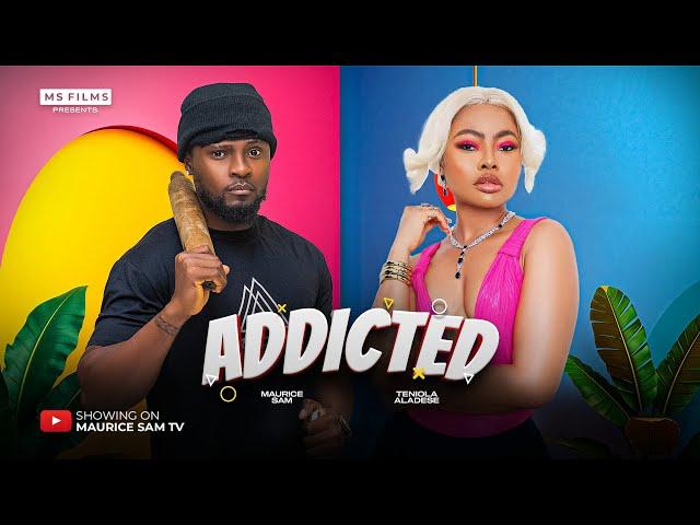 ADDICTED - MAURICE SAM, TENIOLA ALADESE 2025 FULL NIGERIAN MOVIE