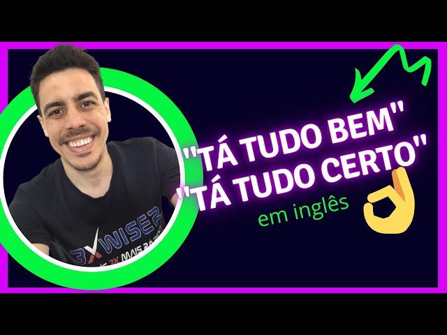 Maneira Informal de Dizer TÁ TUDO BEM em INGLÊS