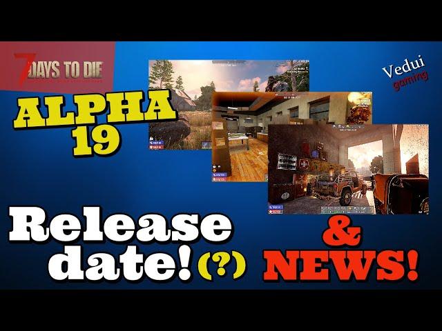 7 Days to Die Alpha 19 | Release Date! (?) and UPDATE News! @Vedui42