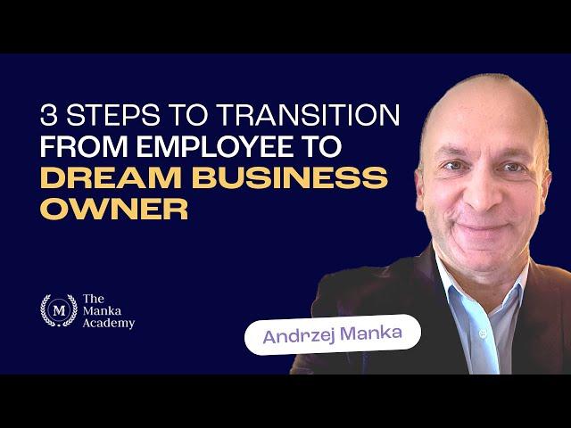 3 Steps To Transition From Employee To Dream Business Owner