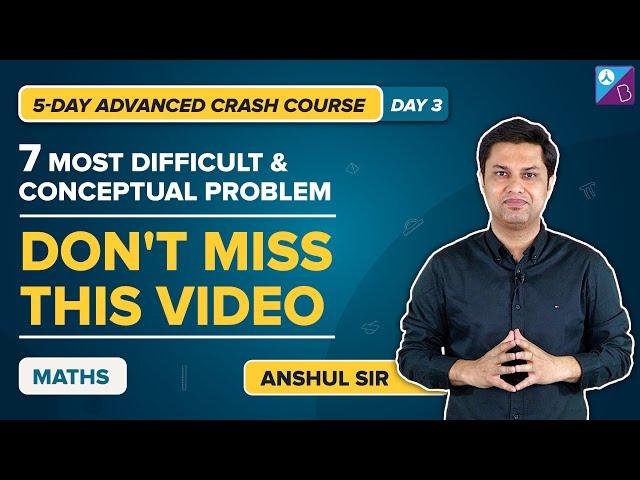 7 Most Difficult Questions You Can't Miss For JEE Advanced 2022 Maths! | 5-Day Crash Course