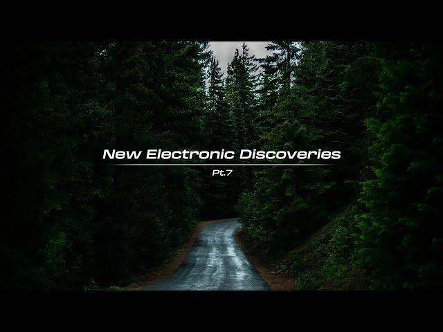 New Electronic Discoveries | Playlist (Pt.7)