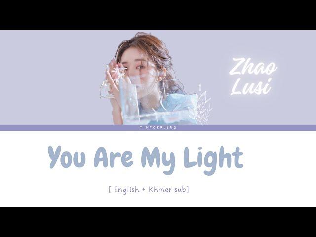 You Are My Light (有你在) - BY zhao lusi [ENG + KH lyric]