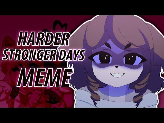 harder stronger days | original meme 【collab with sashley】