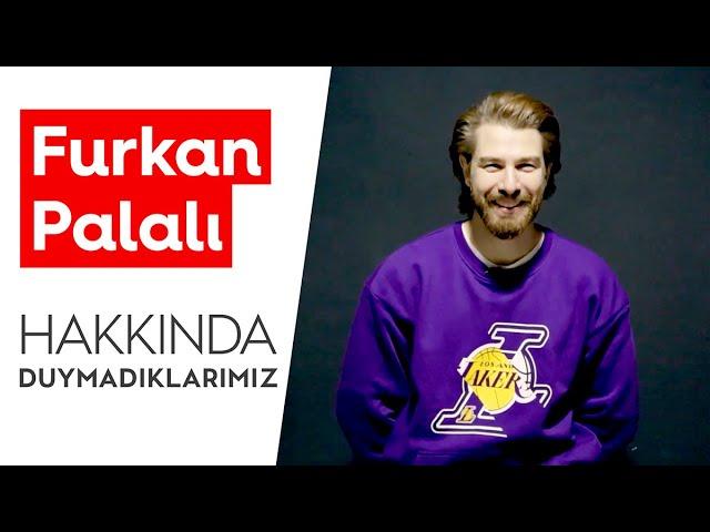 Furkan Palalı | Hakkında Duymadıklarımız