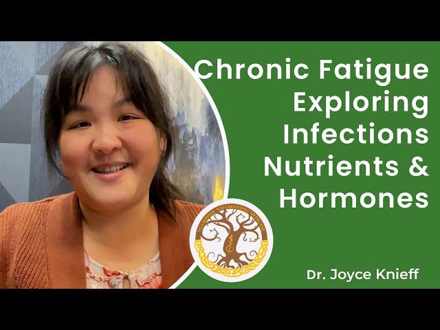 Chronic Fatigue Causes: Exploring Infections, Nutrients, and Hormones | Dr. Joyce Knieff